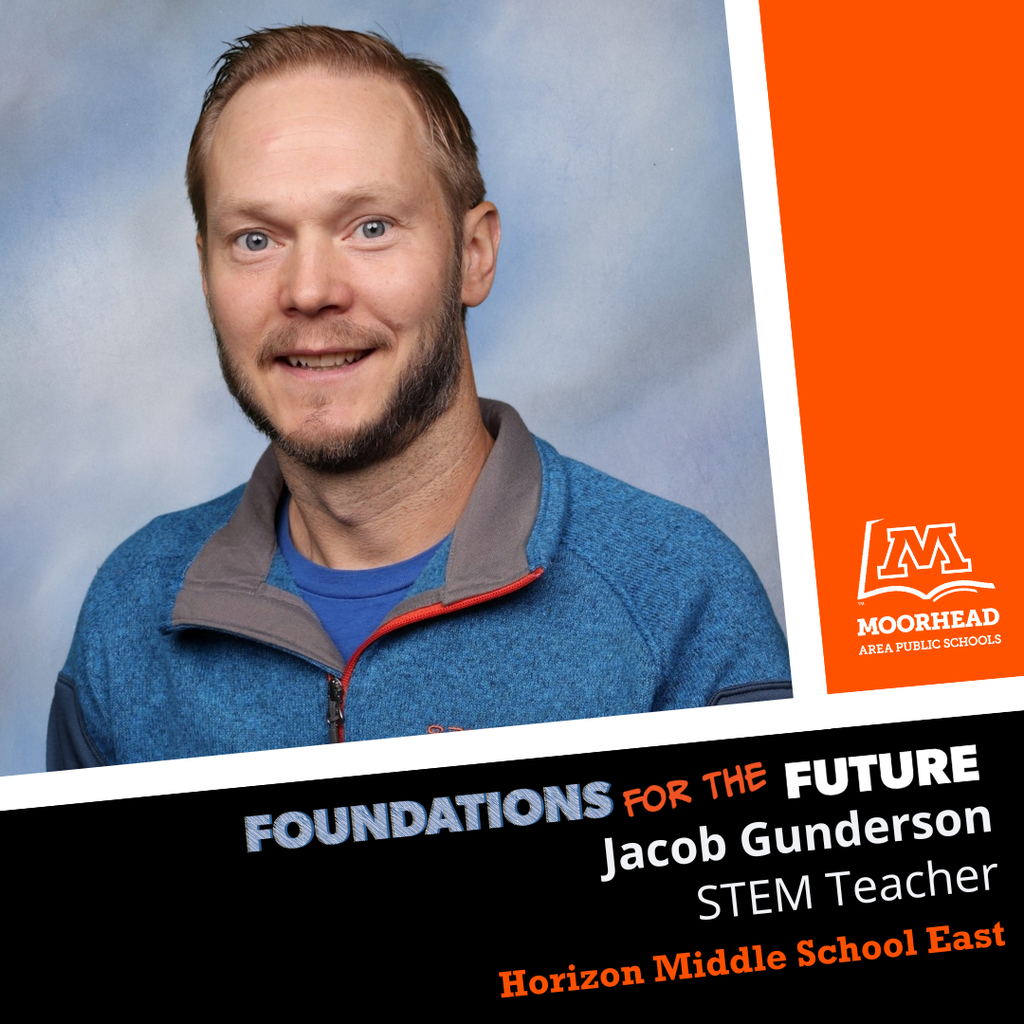 Foundations For The Future. Staff shoutout to Jacob Gunderson, a STEM Teacher at Horizon Middle School East
