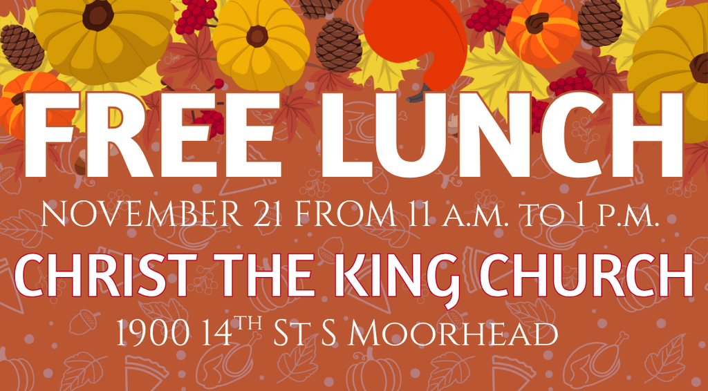 Free Lunch Nov 21 from 11 am to 1 pm christ the king church 1900 14th st s moorhead