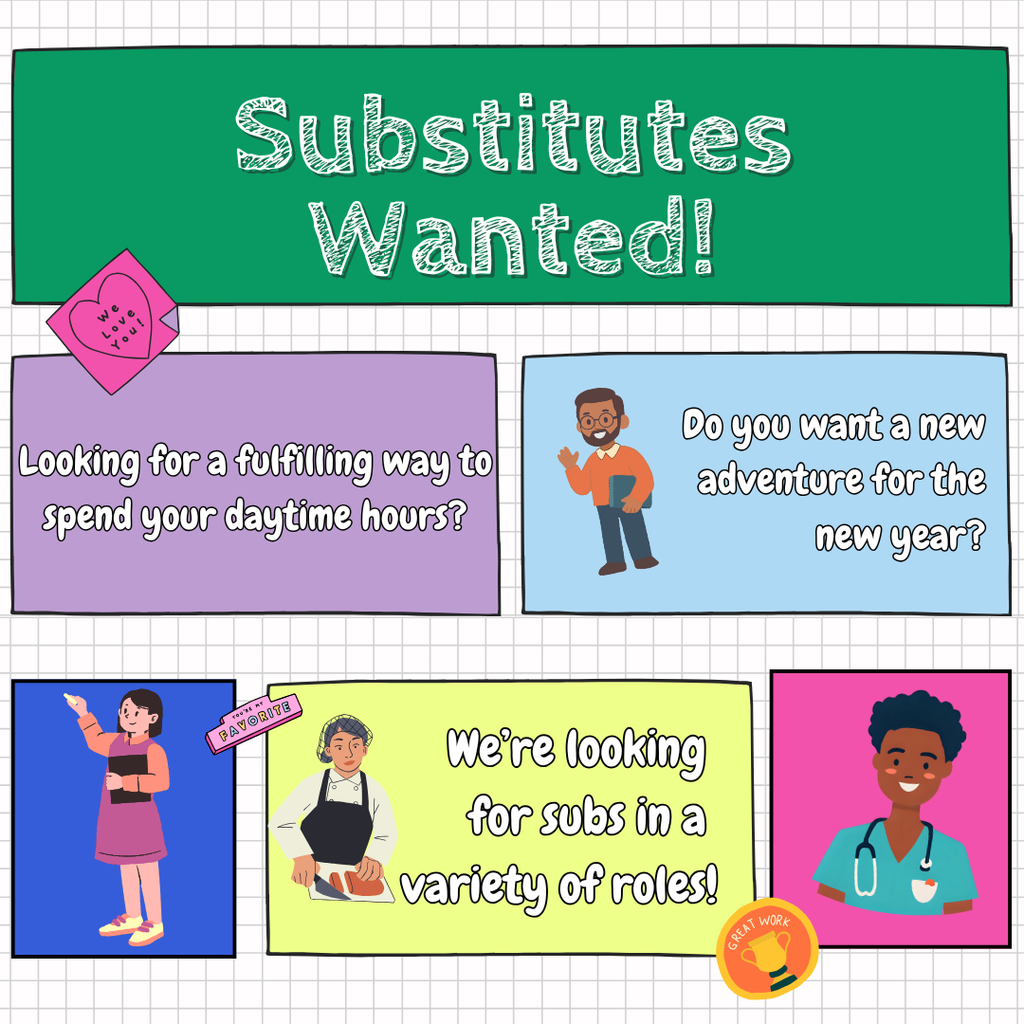 Substitutes Wanted! Looking for a fulfilling way to spend your daytime hours? Do you want a new adventure for a new year? We're looking for subs in a variety of roles!