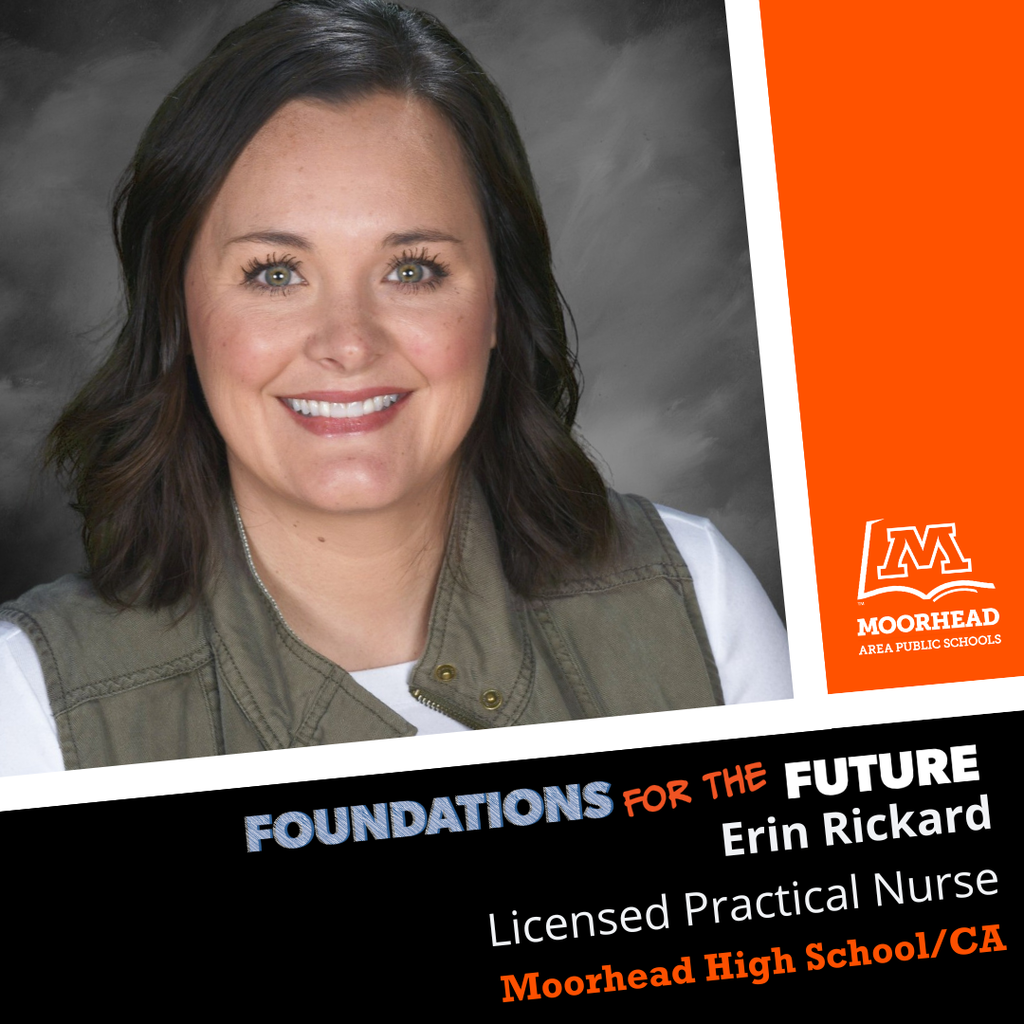staff shoutout. Foundations for the future. Erin Rickard Licenced Practical Nurse Moorhead High School 