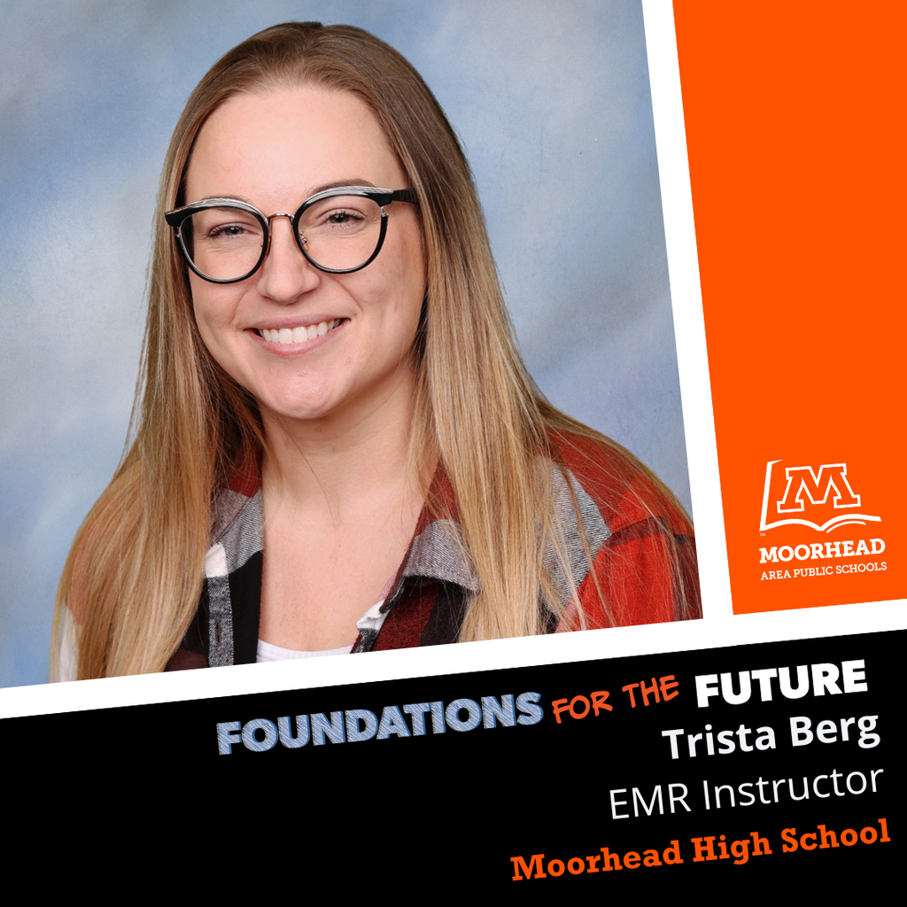 foundations For the Future Staff ShoutoutTrista Berg, an EMR Instructor at Moorhead High School. 