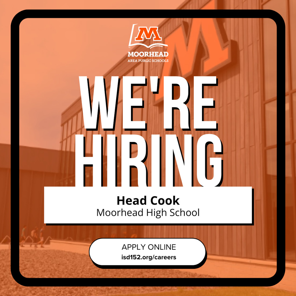 We're hiring We're hiring Head Cook Moorhead High School APPLY ONLINE isd152.org/careers