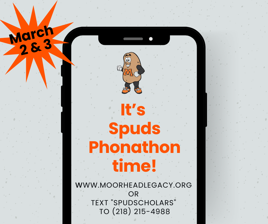 It's Spuds Phonathon time! www.moorheadlegacy.org or text spudscholars to 218-215-4988