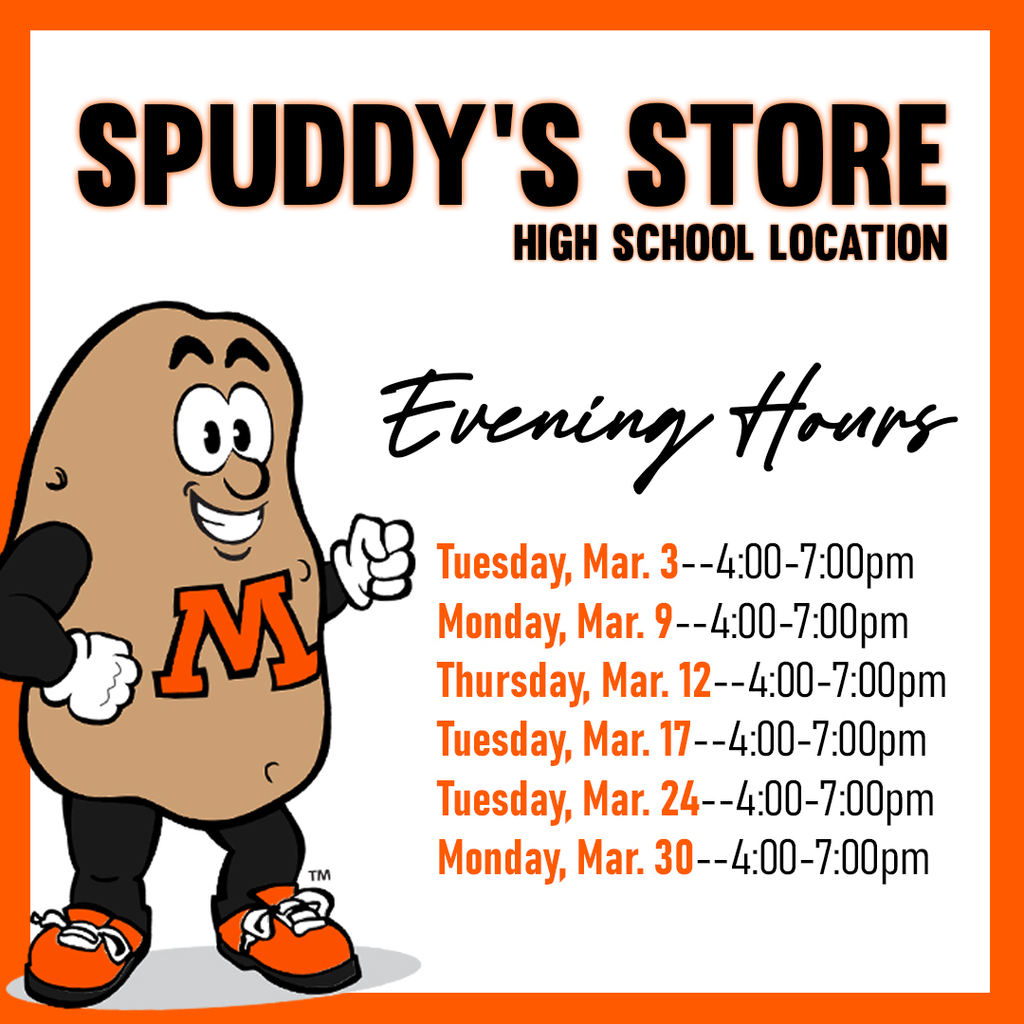 Spuddys Store High School Location Evening Hours. Tuesday March 3 from 4-7. Monday March 9 from 4-7. Thursday March 12 from 4-7. Tuesday Mach 17 4-7. tuesday March 24 4-7 Monday March 30 from 4-7