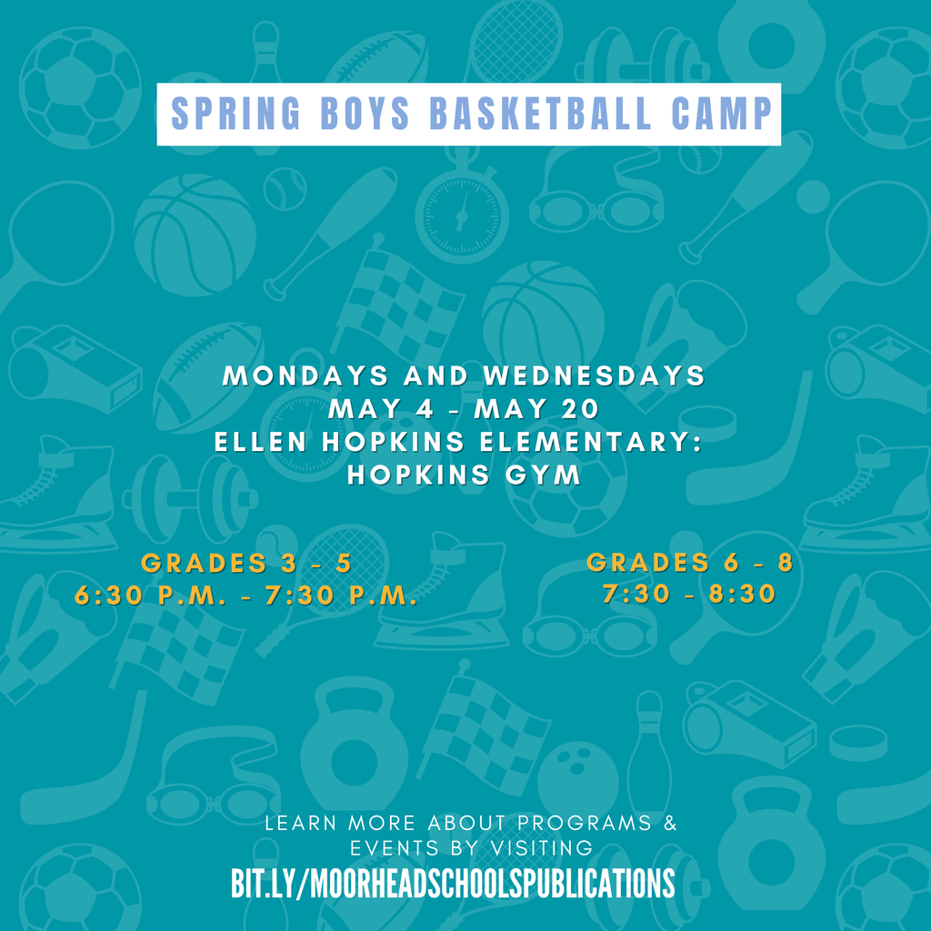 Spring Boys Basketball Camp Mondays and Wednesdays May 4 - May 20 Ellen Hopkins Elementary:  Hopkins gym Grades 6 - 8 7:30 - 8:30 Grades 3 - 5 6:30 p.m. - 7:30 p.m.