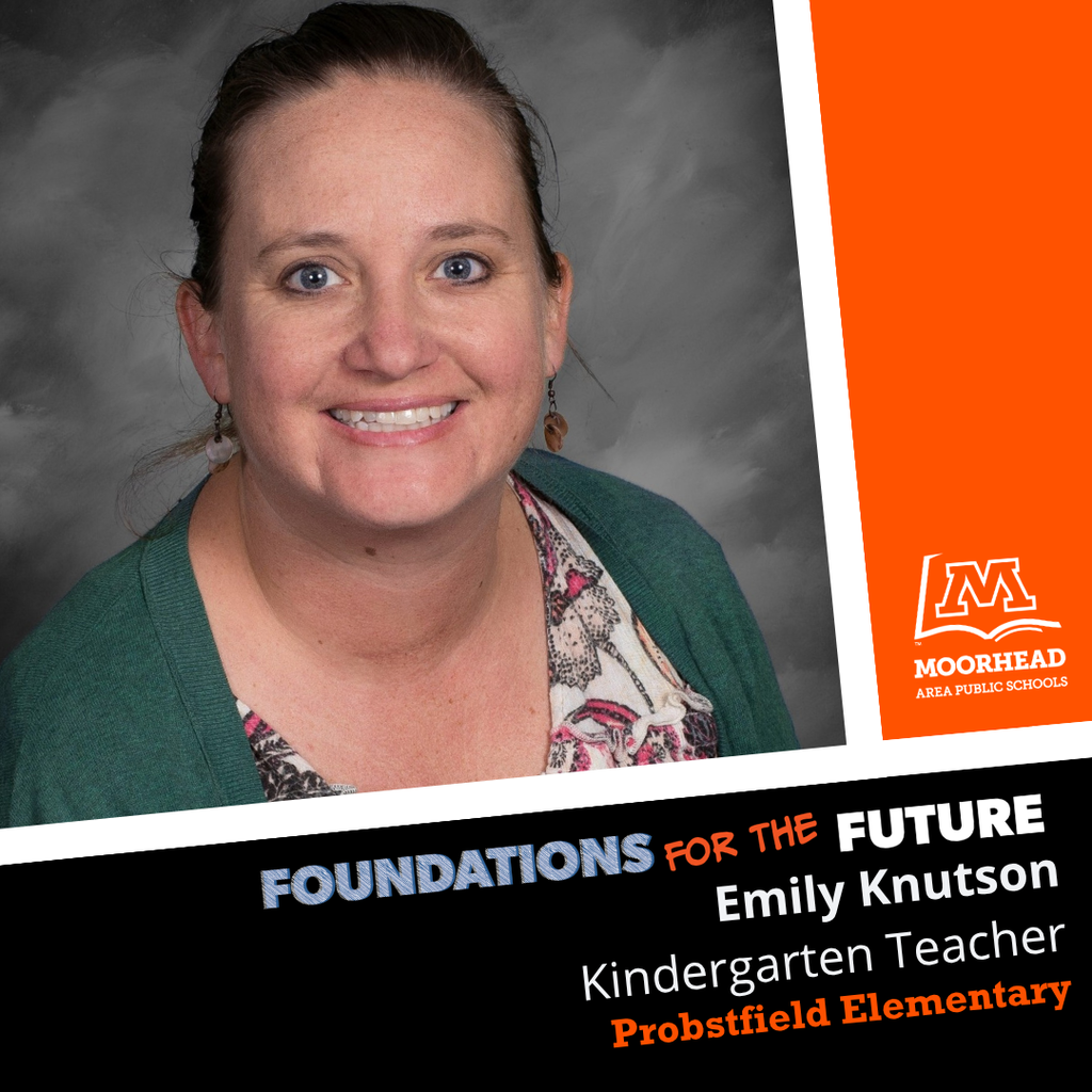 Foundations For The Future Staff Shoutout: Emily Knutson. Kindergarten Teacher. Probstfeild Elementary