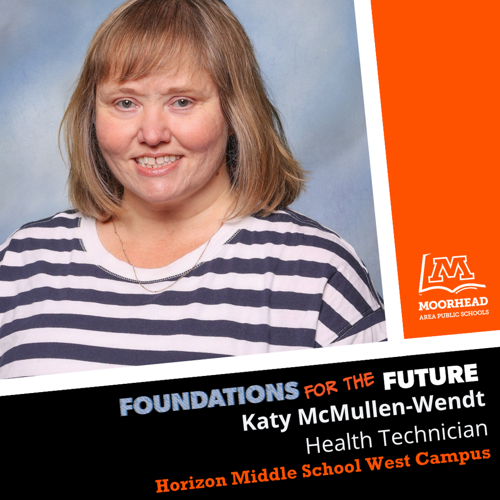 Foundations For The Future. Katy McMullen-Wendt. Health Technician. Horizon Middle School West Campus.