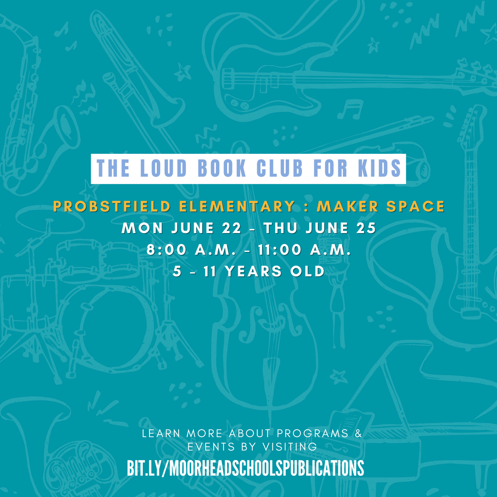 The Loud Book Club for Kids Probstfield Elementary : Maker Space Mon June 22 - Thu June 25 8:00 a.m. - 11:00 a.m. 5 - 11 years old
