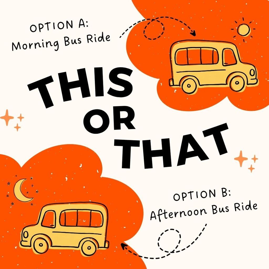 This or That, option A: MORNING bus ride OR Option B: Afternoon Bus ride
