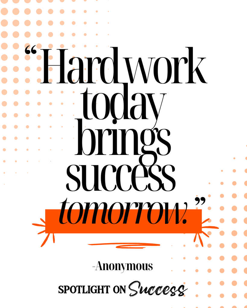 Hard work today brings success tomorrow - anonymous