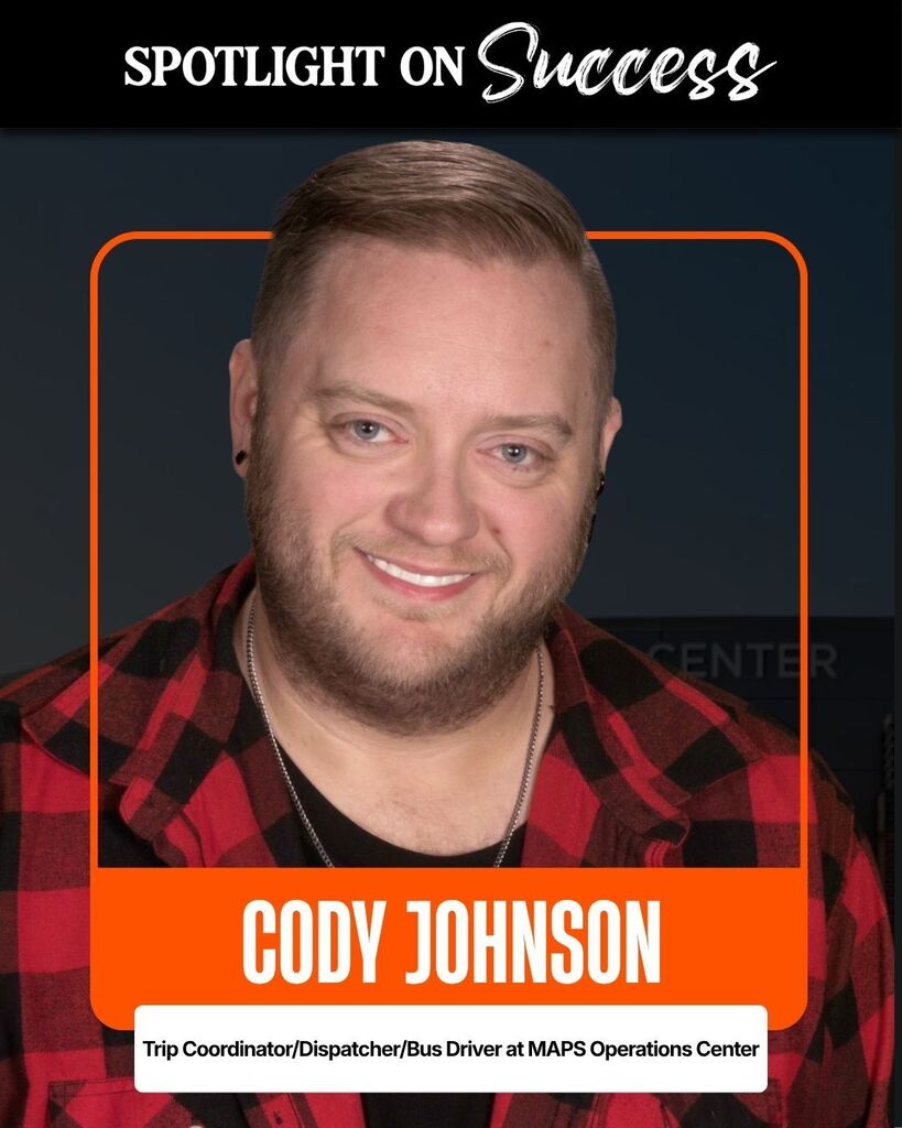 Spotlight On Success Cody Johnson Trip Coordinator/Dispatcher/Bus Driver at  MAPS Operations Center