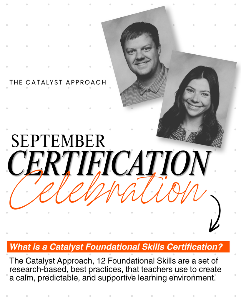 September Certification Celebration - Catalyst Foundational Skills Certification. The Catalyst Approach is 12 Foundational Skills are set of research-based, best practices, that teachers use to create a calm, predictable, and supportive learning environment. We are celebrating 28 teachers who either got their first certification or are getting recertified this September of 2026.