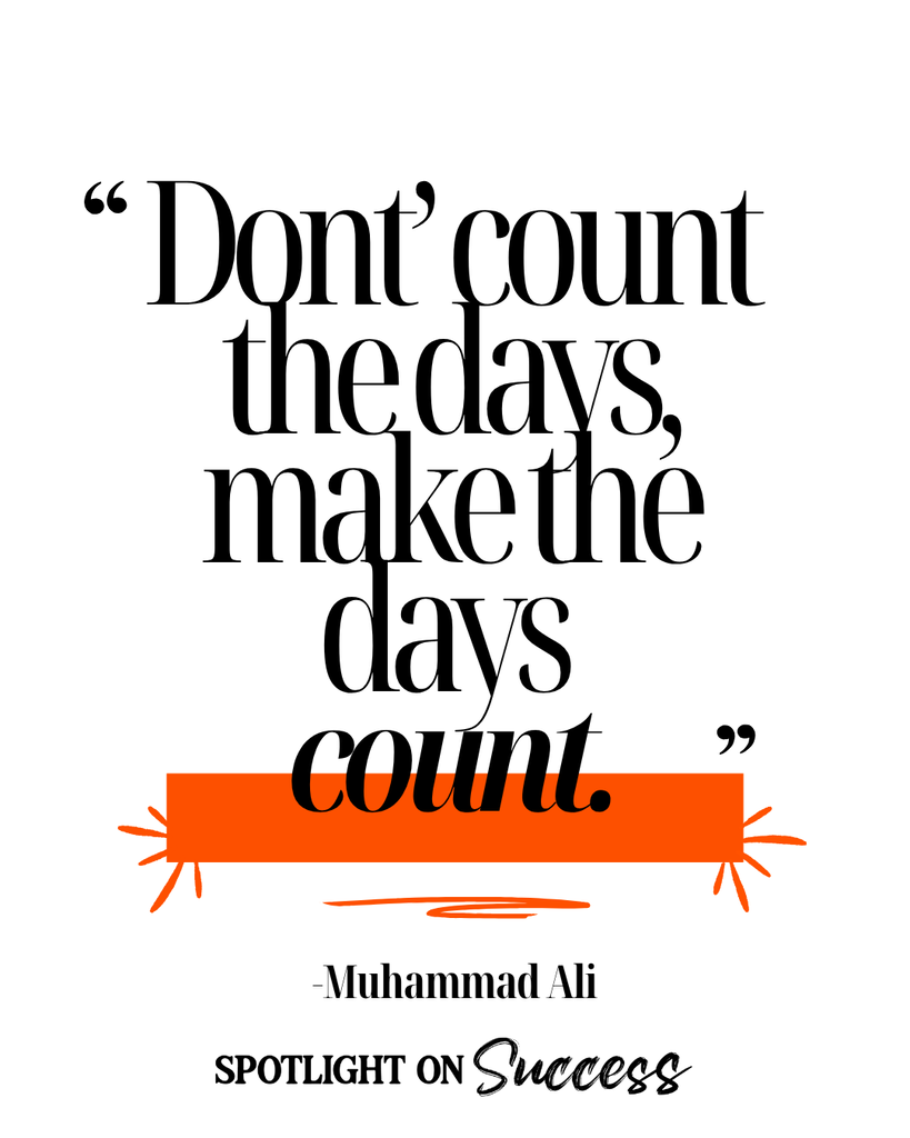 Monday Motivational Quote from Muhammad Ali, "Don't count the days, make the days count."