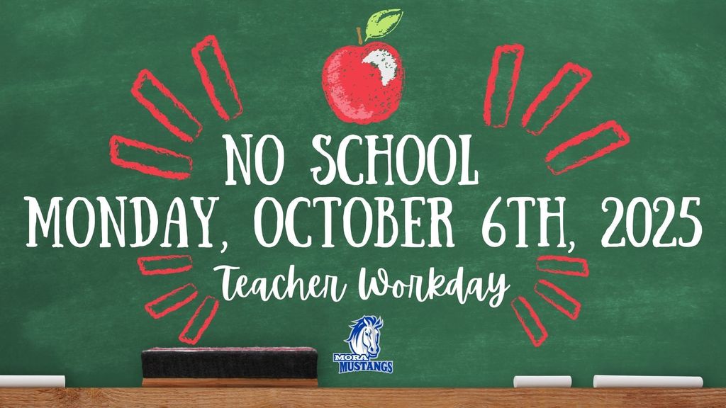 No School. Monday October 6th, 2025 Teacher Work Day. Mora Mustang Logo