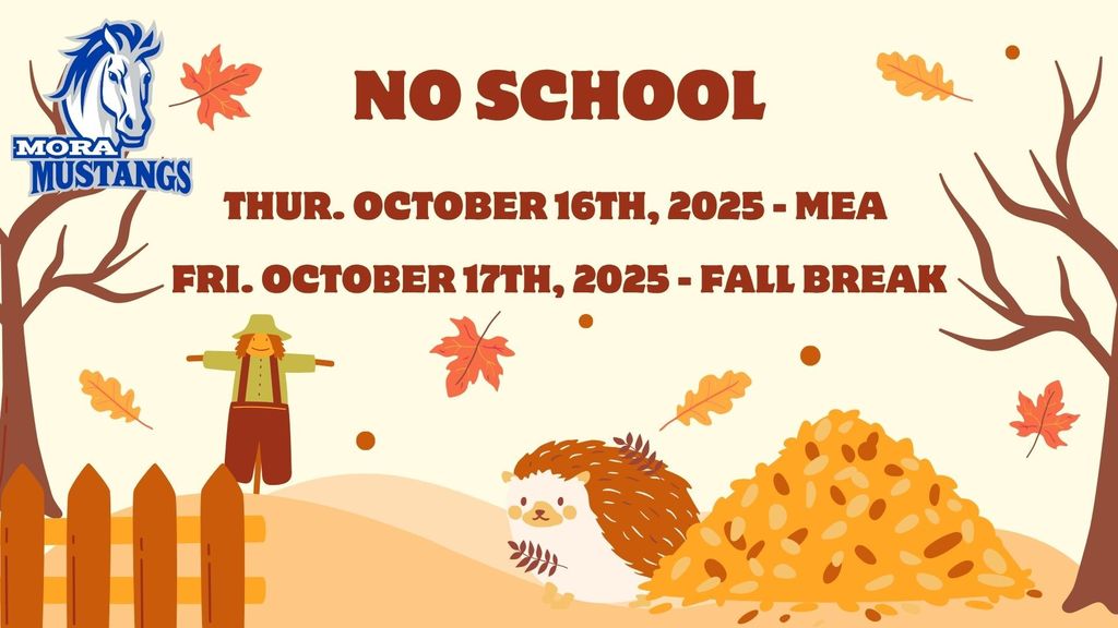 Mora Mustang Logo: No School, Thursday October 16th, 2025 -MEA, Friday October 17th, 2025 - Fall Break