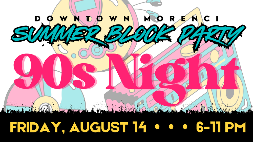 Downtown Morenci Summer Block Party 90s Night Friday, August 14, 6-11 PM 