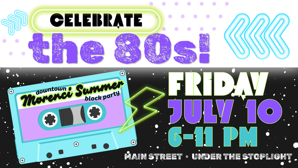 Celebrate the 80s! Downtown Morenci SUmmer Block Party Friday July 10 6-11PM Main Street Under the Stoplight