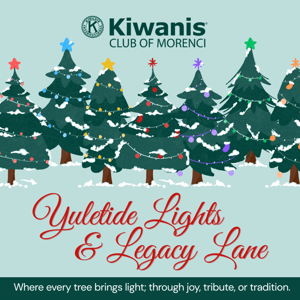 Kiwanis Club of Morenci Yuletide Lights & Legacy Lane Where every tree brings light; through joy, tribute, or tradition.
