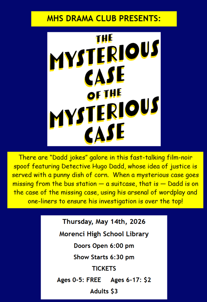 MHS Drama Club Presents: The Mysterious Case of the Mysterious Case. Thursday May 14th, 2026 at the Morenci High School Library. Show starts at 6:30 p.m.