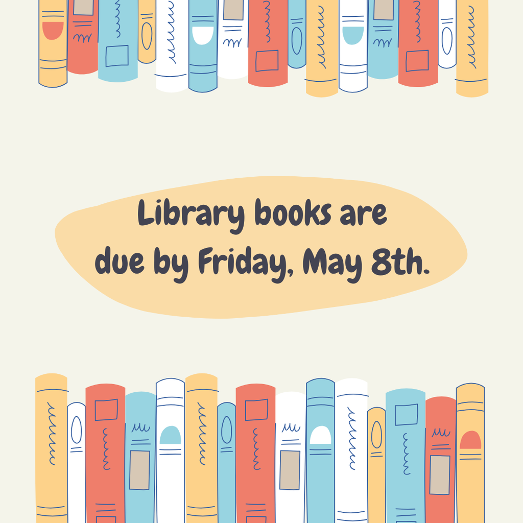 Library books are due May 8, 2026.