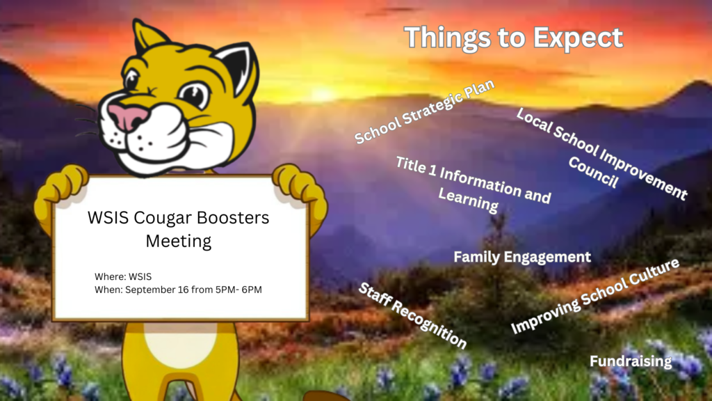 Flyer for the WSIS Cougar Boosters Meeting. A cougar mascot holds a sign that reads “WSIS Cougar Boosters Meeting, Where: WSIS, When: September 16 from  5PM–6PM.” The background is a sunset mountain scene. Floating text highlights topics to expect: School Strategic Plan, Local School Improvement Council, Title I, Family Engagement, Staff Recognition, Improving School Culture, and Fundraising.