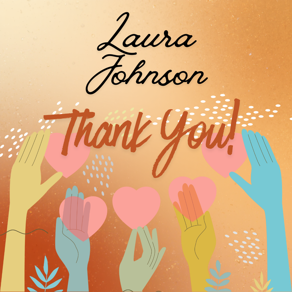 Thank you graphic honoring Laura Johnson with hands holding hearts.