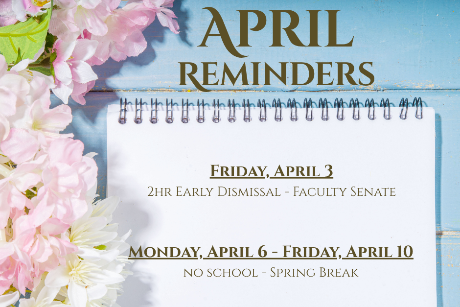 April reminders: early dismissal April 3; spring break April 6–10