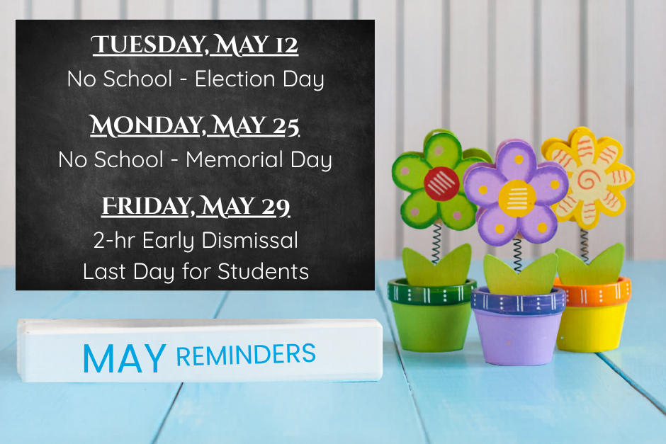 May 12 & 25 - No School, May 29 - 2hr Early dismissal, last day for students