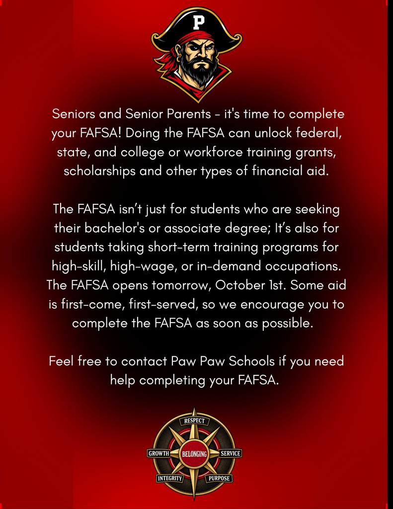Paw Paw Schools FAFSA reminder graphic featuring the Pirate mascot at the top and the Paw Paw Way compass at the bottom on a red-and-black background. The graphic reminds seniors and their parents that the FAFSA opens October 1 and encourages families to complete it as soon as possible. It explains that FAFSA may provide access to federal, state, college, and workforce-training grants, scholarships, and other financial aid. FAFSA is available not only for students pursuing bachelor’s or associate degrees but also for students entering short-term training programs for high-skill, high-wage, or in-demand careers. Some financial aid is first-come, first-served. Families who need assistance completing the FAFSA are encouraged to contact Paw Paw Schools.