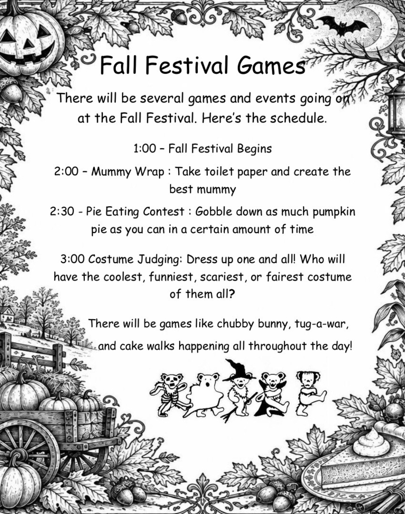 Black-and-white Fall Festival Games flyer featuring decorative autumn leaves, pumpkins, a jack-o’-lantern, bats, a crescent moon, and Halloween-themed illustrations. The flyer announces the schedule of activities for the Fall Festival, beginning at 1:00 p.m. Scheduled events include a Mummy Wrap contest at 2:00 p.m., where participants use toilet paper to create the best mummy; a Pumpkin Pie Eating Contest at 2:30 p.m., where participants eat as much pie as possible within a set time; and Costume Judging at 3:00 p.m., featuring categories such as coolest, funniest, scariest, and fairest costume. Additional activities, including Chubby Bunny, tug-of-war, and cake walks, will take place throughout the day. The flyer is decorated with playful Halloween characters, a wagon filled with pumpkins, and a slice of pie, creating a festive autumn atmosphere.