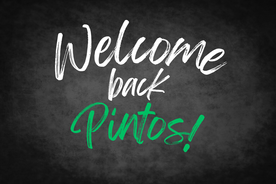 Welcome Back Pintos!
