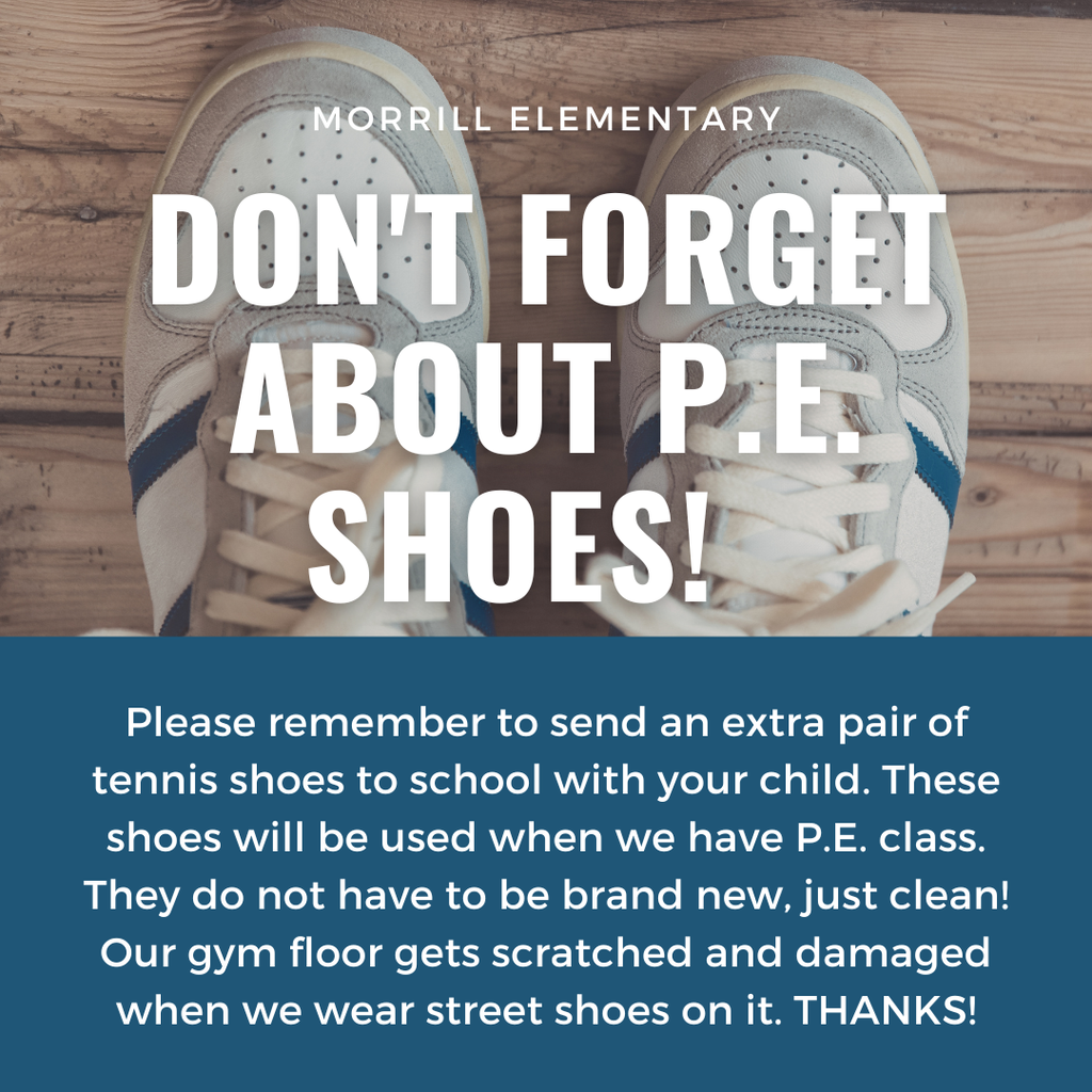 Please remember to send an extra pair of tennis shoes to school with your child. These shoes will be used when we have P.E. class. They do not have to be brand new, just clean! Our gym floor gets scratched and damaged when we wear street shoes on it. THANKS!