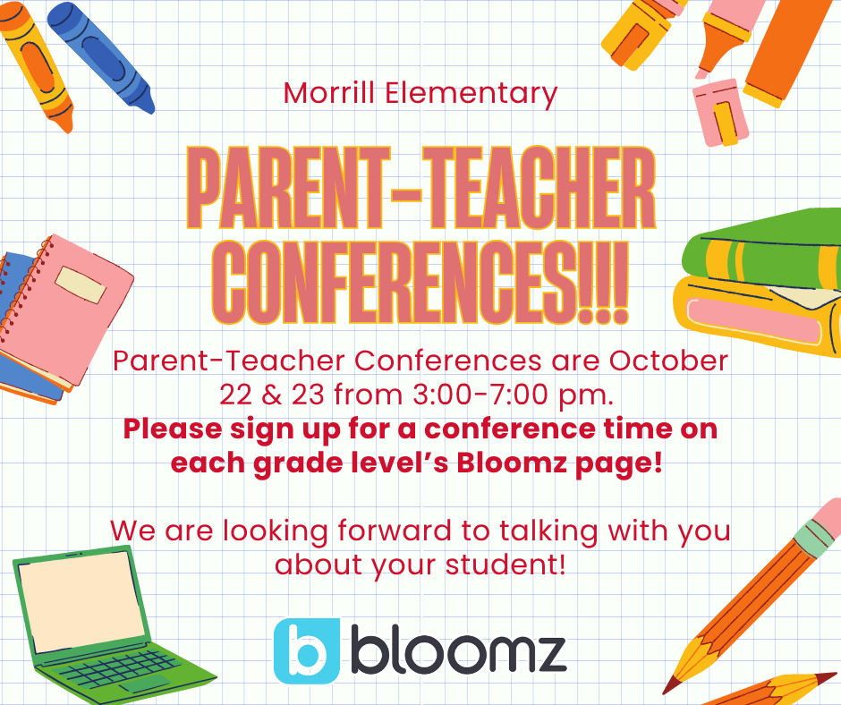 Parent-Teacher Conferences are October 22 & 23 from 3:00-7:00 pm. Please sign up for a conference time on each grade level’s Bloomz page! We are looking forward to talking with you about your student!