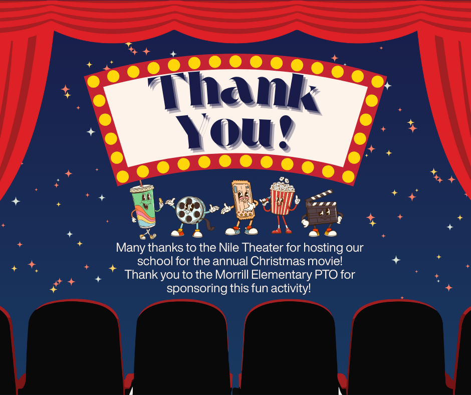 Many thanks to the Nile Theater for hosting our school for the annual Christmas movie! Thank you to the Morrill Elementary PTO for sponsoring this activity!