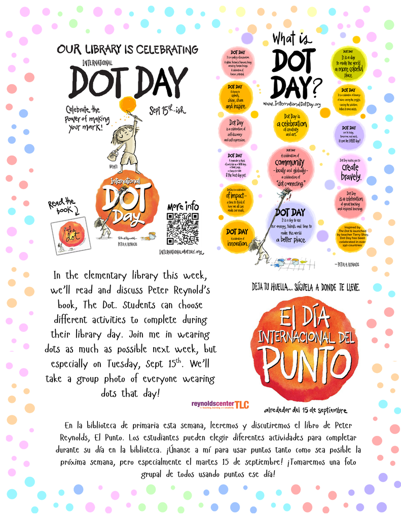 The image displays information about International Dot Day. Our library will be reading The Dot by Peter Reynolds and exploring creativity through discussions and fun activities. Celebrate with us by wearing dots on Tuesday September 15th, 2026. 