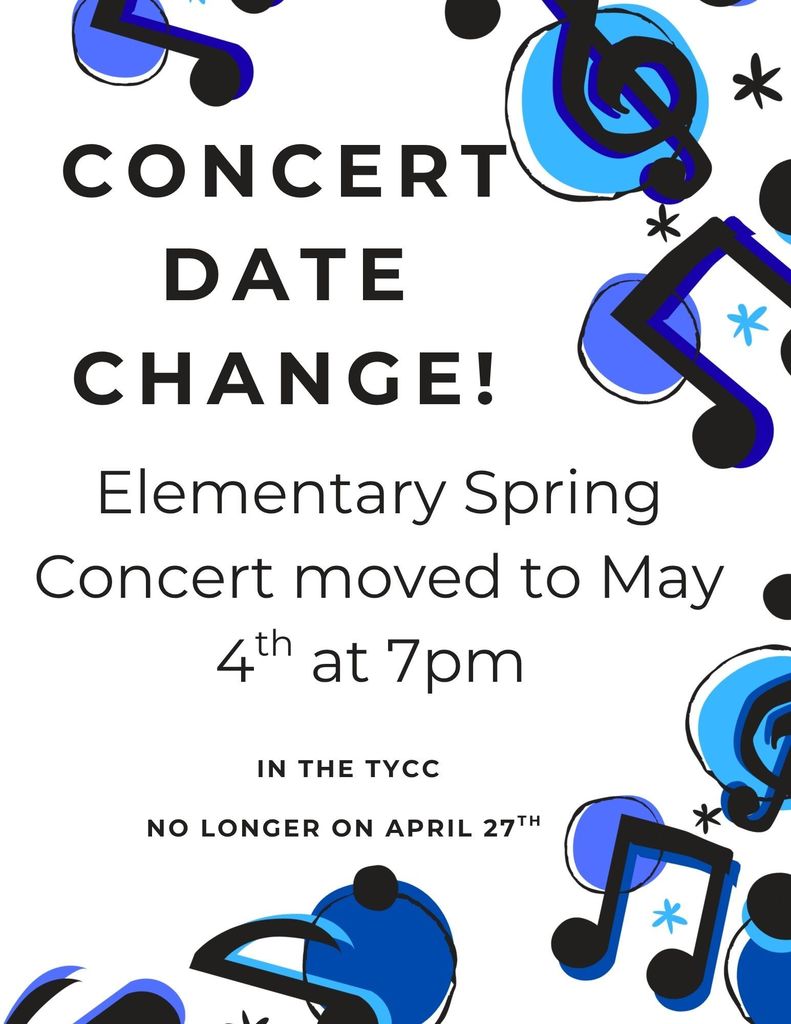 Concert Date Change, Elementary Spring Concert moved to May 4th at 7pm.
