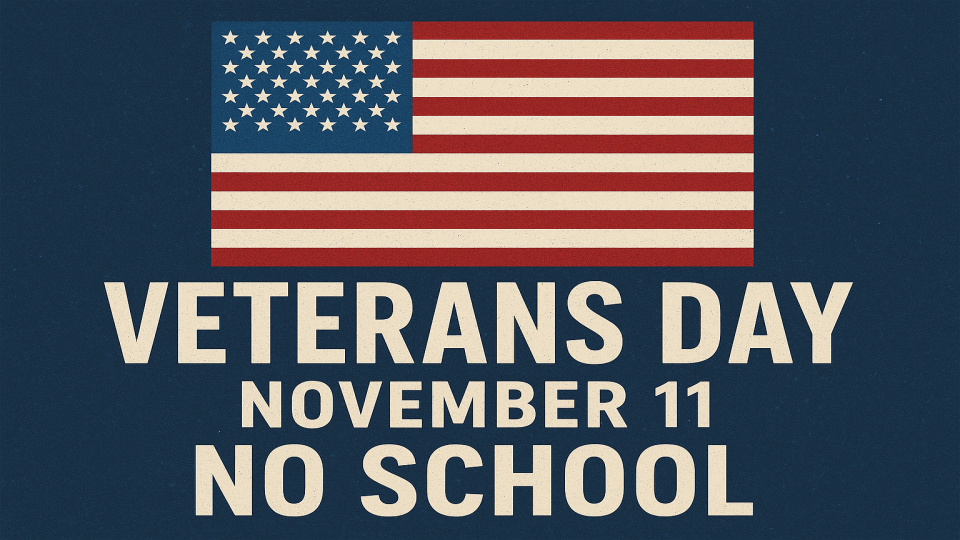 Veterans Day Tuesday, Nov 11th. No School