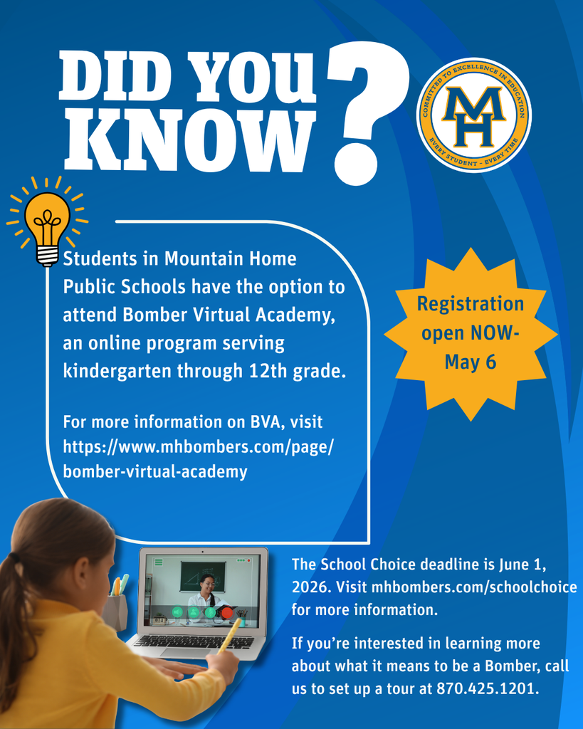 Did You Know? Students in Mountain Home Public Schools have the option to attend Bomber Virtual Academy, an online program serving kindergarten through 12th grade.  The school choice deadline is June 1. 