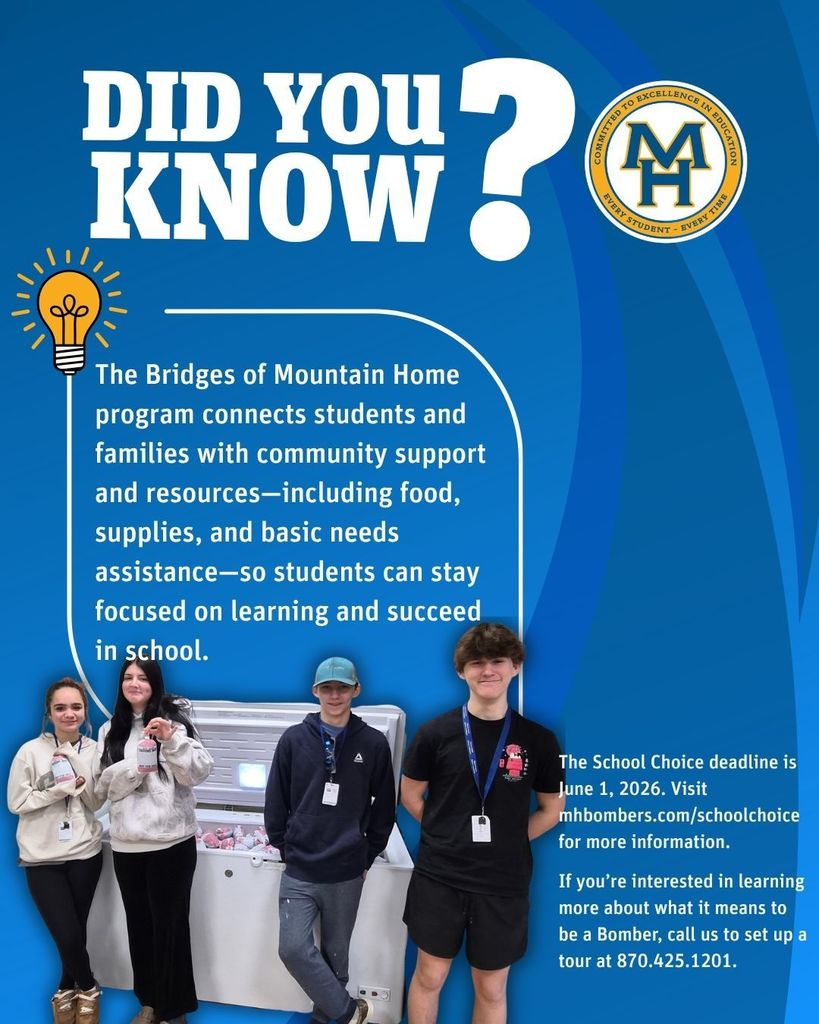 Did you know?  The Bridges of Mountain Home program connects students and families with community support and resources—including food, supplies, and basic needs assistance—so students can stay focused on learning and succeed  in school.  The School Choice deadline is June 1, 2026.  Visit mhbombers.com/schoolchoice for more information.  If you’re interested in learning more about what it means to be a Bomber, call us to set up a tour at 870.425.1201.