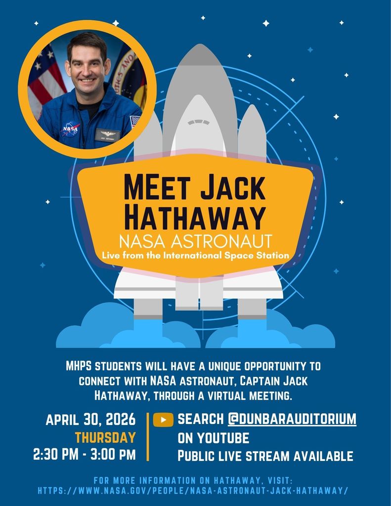 MHPS Students will have an opportunity to connect with NASA Astronaut Jack Hathaway through a virtual meeting on April 30th at 2:30 p.m. Public live stream link can be found on Dunbar Auditorium Youtube Channel