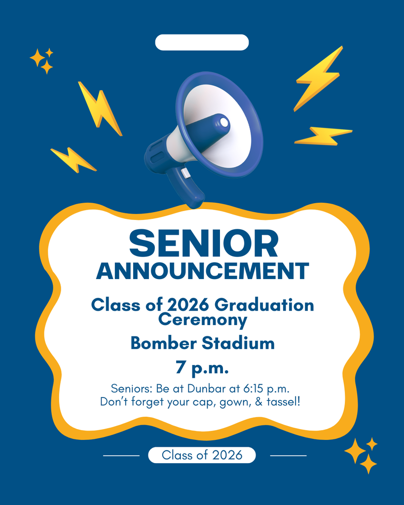 Class of 2026 Graduation Ceremony Bomber Stadium 7 p.m. Don't forget your cap, gown, & tassel. 