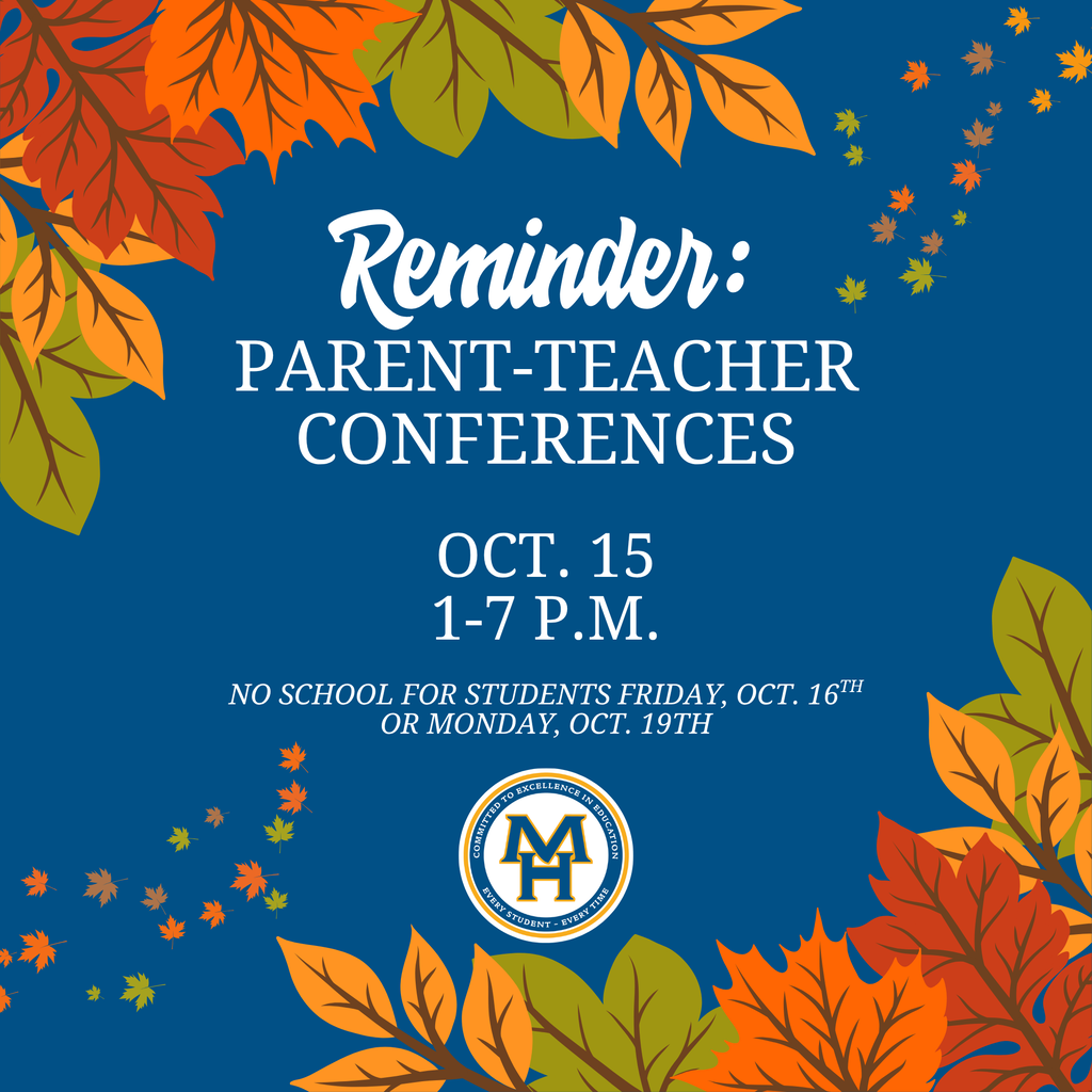 Reminder: PARENT-TEACHER CONFERENCES  OCT. 15 1-7 P.M.  NO SCHOOL FOR STUDENTS FRIDAY, OCT. 16TH OR MONDAY, OCT. 19TH
