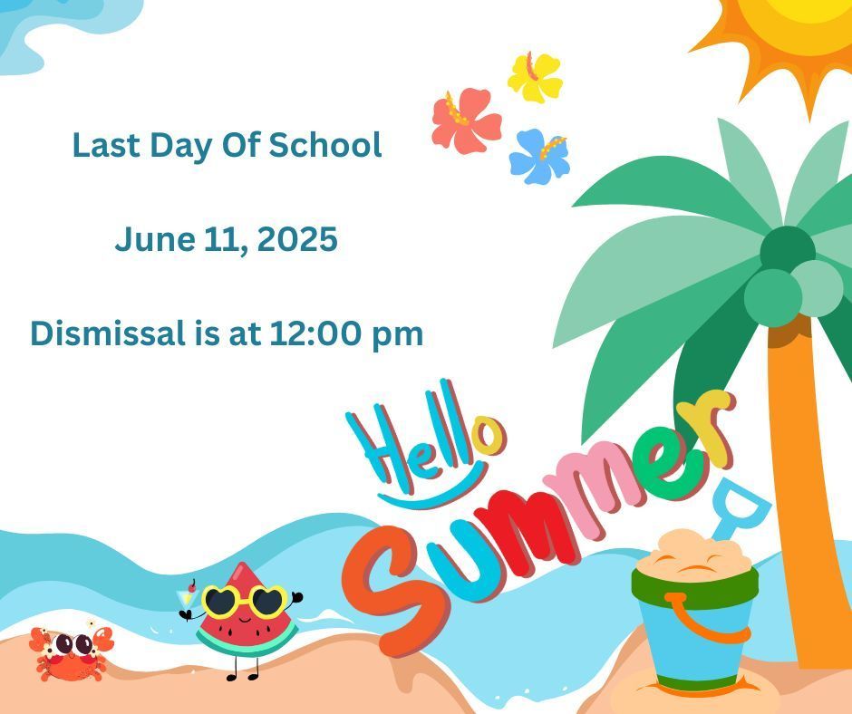Last Day of School June 11, 2025 Dismissal at 12 pm