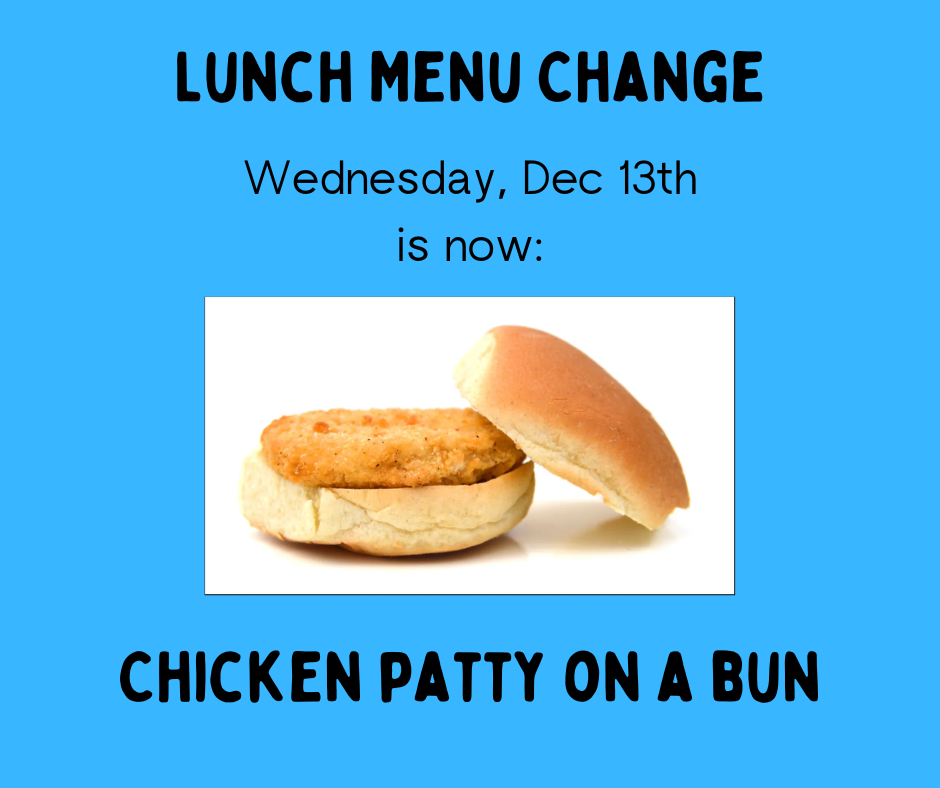 Lunch menu change- Dec 13th Chicken Patty on a Bun