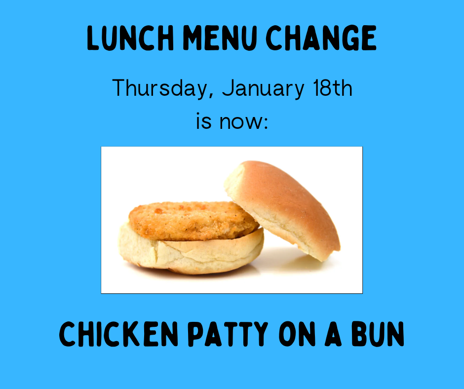 Lunch Menu Change- January 18th is now Chicken Patty on a Bun