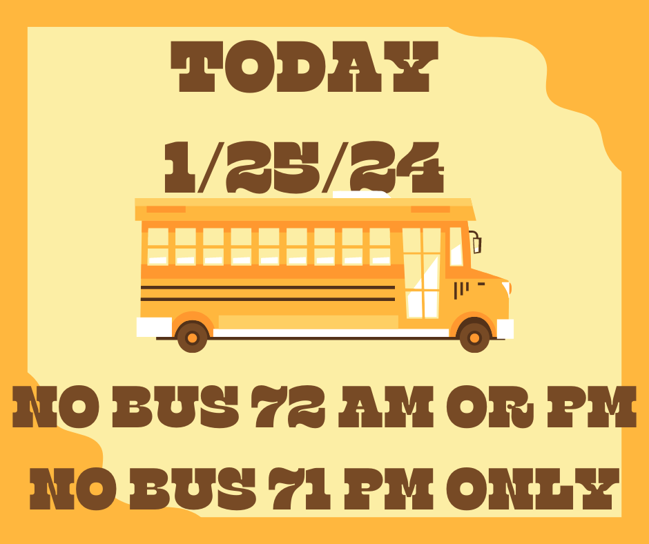 No Bus 72 today and No bus 71 Pm only