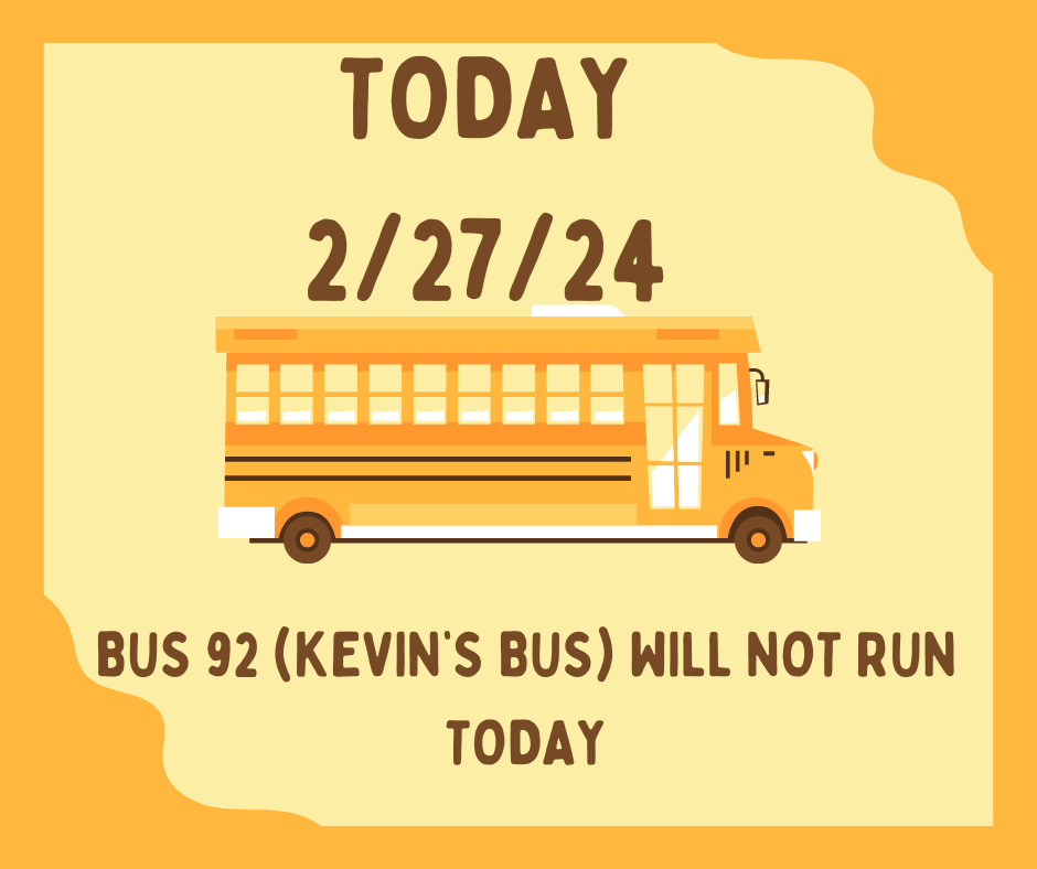 Bus 92 - Kevin's Bus will not run today.