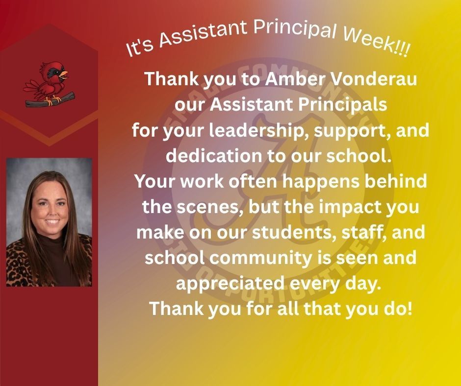 Thank you to Amber Vonderau  our Assistant Principals  for your leadership, support, and dedication to our school.  Your work often happens behind the scenes, but the impact you make on our students, staff, and school community is seen and appreciated every day.  Thank you for all that you do!