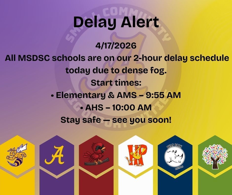 Subject: 2-Hour Delay for All MSDSC Schools – Dear MSDSC Families, This is a notice that all MSDSC schools will operate on our two-hour delay schedule today, Friday, April 17, 2026 due to dense fog. Adjusted Start Times  • Elementary & AMS: 9:55 AM  • AHS: 10:00 AM Please plan accordingly and allow extra time for safe travel. ,