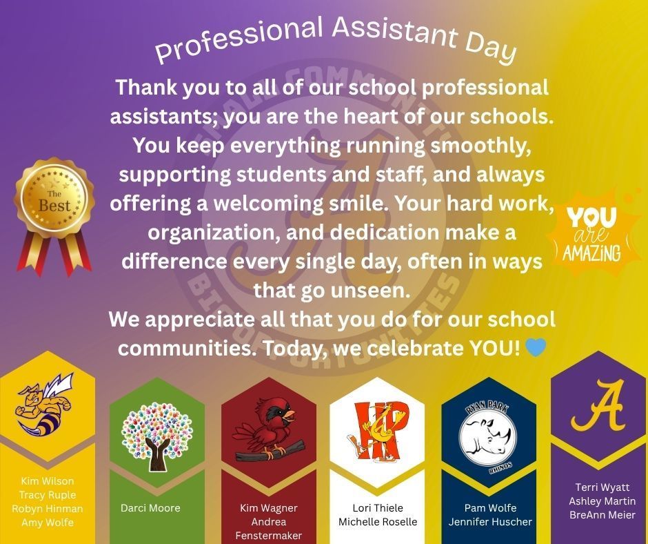 Thank you to all of our school professional assistants; you are the heart of our schools. You keep everything running smoothly, supporting students and staff, and always offering a welcoming smile. Your hard work, organization, and dedication make a difference every single day, often in ways that go unseen. We appreciate all that you do for our school communities. Today, we celebrate YOU! 